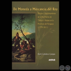 DE MONEDA A MERCANCIA DEL REY - Por HERIB CABALLERO CAMPOS - Ao 2006