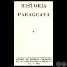 HISTORIA PARAGUAYA - ANUARIO DEL INSTITUTO PARAGUAYO DE INVESTIGACIONES, VOLUMEN II  1957 - Presidente JULIO CSAR CHAVES