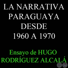 LA NARRATIVA PARAGUAYA DESDE 1960 A 1970 - Ensayo de HUGO RODRÍGUEZ ALCALÁ