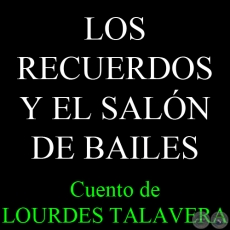 LOS RECUERDOS Y EL SALN DE BAILES - Relato de LOURDES TALAVERA