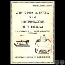 APUNTES PARA LA HISTORIA DE LAS TELECOMUNICACIONES EN EL PARAGUAY 1864-1964 - Por MANUEL GUANES MOLINAS