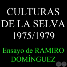 CULTURAS DE LA SELVA 1975/1979 - Ensayo de RAMIRO DOMNGUEZ