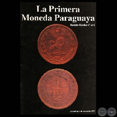 LA PRIMERA MONEDA PARAGUAYA - Estudio de RAMN BENTEZ CIOTTI
