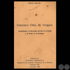 FRANCISCO ORTIZ DE VERGARA - CONQUISTADOR Y GOBERNADOR DEL RÍO DE LA PLATA Y SU LINAJE EN EL PARAGUAY - Por ROBERTO QUEVEDO - Año 1982