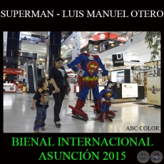 SUPERMAN, 2015  LUIS MANUEL OTERO - BIA - BIENAL INTERNACIONAL DE ASUNCIN
