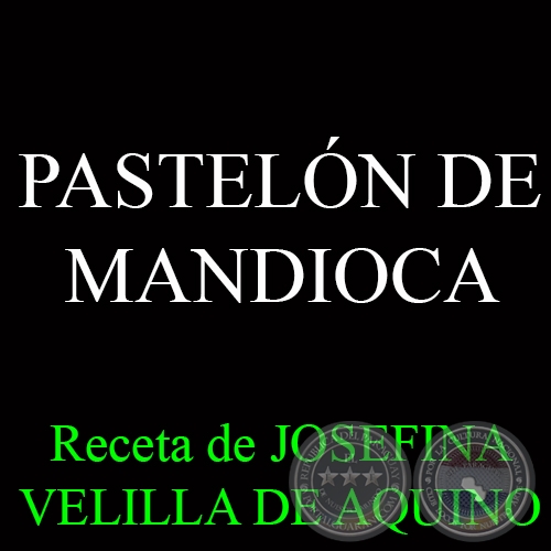 PASTELN DE MANDIOCA - Receta de JOSEFINA VELILLA DE AQUINO