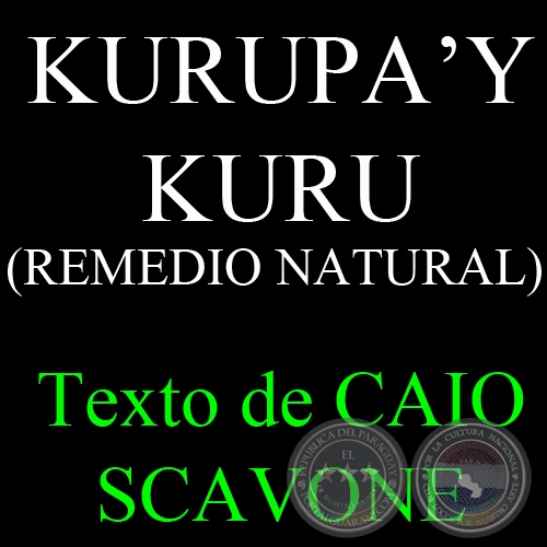 KURUPAY KURU (REMEDIO NATURAL) - Texto de CAIO SCAVONE
