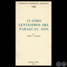 CUATRO CENTESIMOS DEL PARAGUAY, 1870 - Por JORGE N. FERRARI