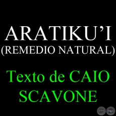 ARATIKU’I (REMEDIO NATURAL) - Texto de CAIO SCAVONE