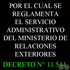 DECRETO N 11.544 - POR EL CUAL SE REGLAMENTA EL SERVICIO ADMINISTRATIVO DEL MINISTERIO DE RELACIONES EXTERIORES